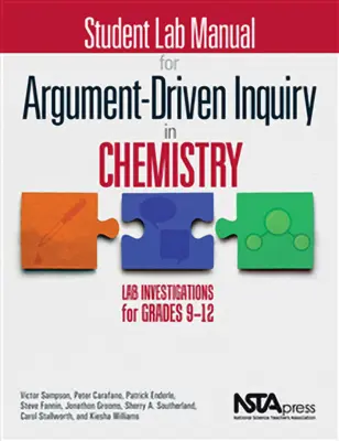 Student Lab Manual for Argument-Driven Inquiry in Chemistry: Laboratóriumi vizsgálatok 9-12. osztályosok számára - Student Lab Manual for Argument-Driven Inquiry in Chemistry: Lab Investigations for Grades 9-12