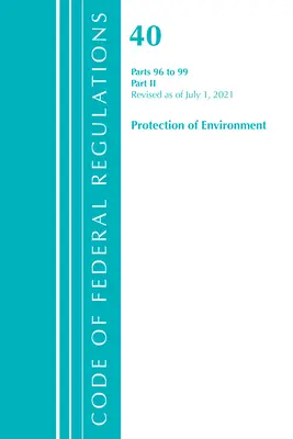 Code of Federal Regulations, Title 40 Protection of the Environment 96-99, felülvizsgálva 2021. július 1-jétől: 2. rész (Office of the Federal Register (U S )) - Code of Federal Regulations, Title 40 Protection of the Environment 96-99, Revised as of July 1, 2021: Part 2 (Office of the Federal Register (U S ))