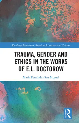 Trauma, nemek és etika E. L. Doctorow műveiben - Trauma, Gender and Ethics in the Works of E.L. Doctorow