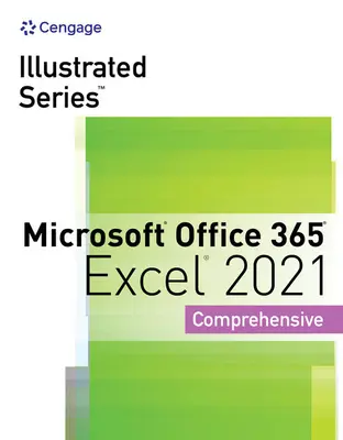 Illusztrált sorozatgyűjtemény, Microsoft Office 365 és Excel 2021 Átfogó - Illustrated Series Collection, Microsoft Office 365 & Excel 2021 Comprehensive