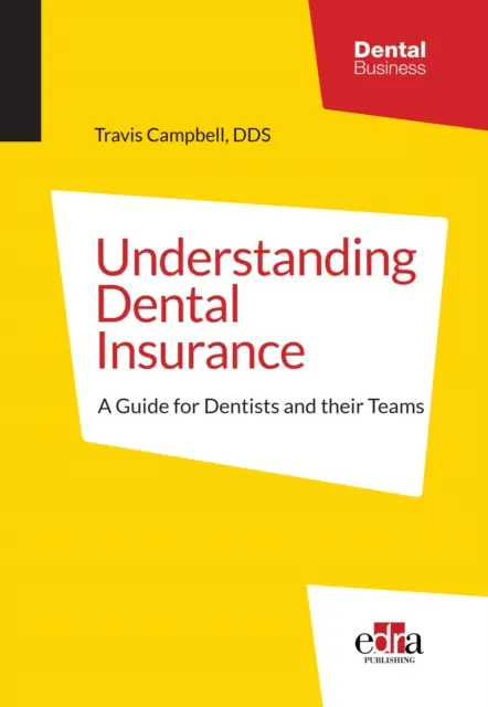 A fogászati biztosítás megértése: Útmutató fogorvosok és csapataik számára - Understanding Dental Insurance: A Guide for Dentists and Their Teams