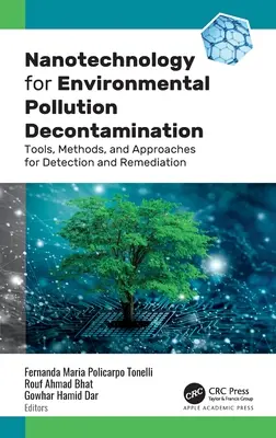 Nanotechnológia a környezetszennyezés mentesítésére: Eszközök, módszerek és megközelítések az észleléshez és a kármentesítéshez - Nanotechnology for Environmental Pollution Decontamination: Tools, Methods, and Approaches for Detection and Remediation