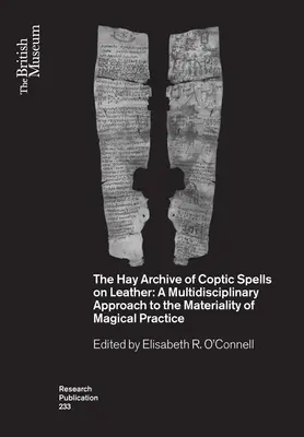 A Hay Archívum kopt varázsigék bőrön: A mágikus gyakorlat anyagiságának multidiszciplináris megközelítése - The Hay Archive of Coptic Spells on Leather: A Multidisciplinary Approach to the Materiality of Magical Practice