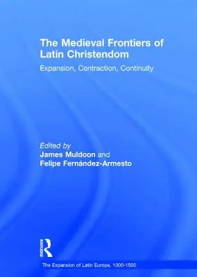 A latin kereszténység középkori határai: Terjeszkedés, zsugorodás, folytonosság - The Medieval Frontiers of Latin Christendom: Expansion, Contraction, Continuity