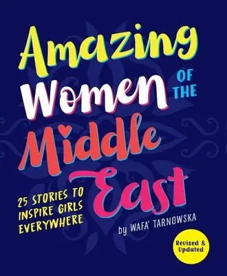 A Közel-Kelet csodálatos asszonyai: 25 történet, amely mindenhol inspirálja a lányokat - Amazing Women of the Middle East: 25 Stories to Inspire Girls Everywhere