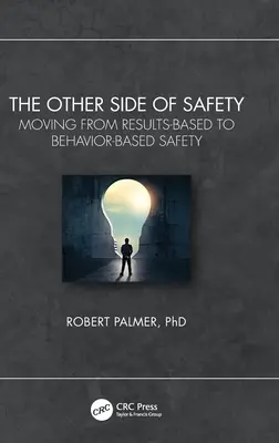 A biztonság másik oldala: Az eredményalapú biztonságról a viselkedésalapú biztonságra való áttérés - The Other Side of Safety: Moving from Results-Based to Behavior-Based Safety