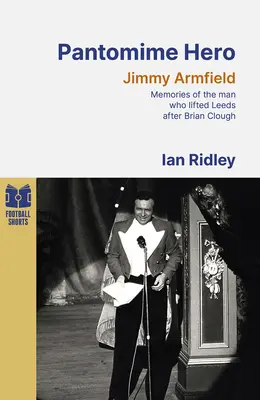 Pantomimhős - Emlékek arról az emberről, aki Brian Clough után felemelte a Leeds Unitedet - Pantomime Hero - Memories of the Man Who Lifted Leeds United After Brian Clough