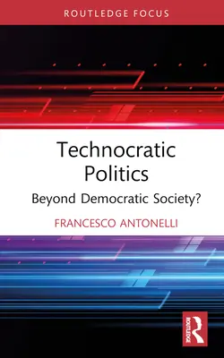 Technokratikus politika: Túl a demokratikus társadalmon? - Technocratic Politics: Beyond Democratic Society?