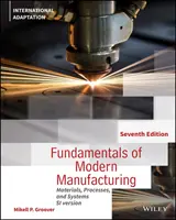 A modern gyártás alapjai - Anyagok, folyamatok és rendszerek, 7. kiadás Nemzetközi adaptáció - Fundamentals of Modern Manufacturing - Materials, Processes and Systems, 7th Edition International Adaptation