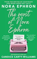 A legtöbb Nora Ephron - esszék, cikkek és részletek a legnagyobb műveiből, Candice Carty-Williams előszavával. - Most of Nora Ephron - The ultimate anthology of essays, articles and extracts from her greatest work, with a foreword by Candice Carty-Williams