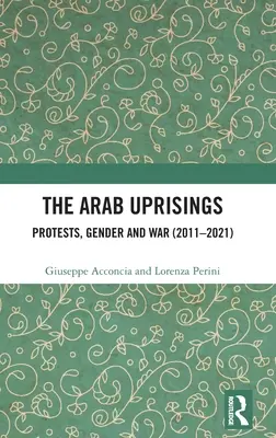 Az arab felkelések: Tiltakozások, nemek és háború (2011-2021) - The Arab Uprisings: Protests, Gender and War (2011-2021)