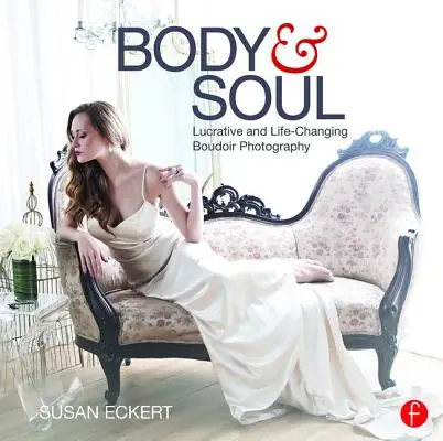 Test és lélek: jövedelmező és életet megváltoztató budoárfotózás - Body and Soul: Lucrative and Life-Changing Boudoir Photography