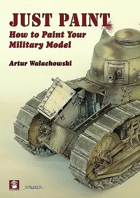 Just Paint: Hogyan fessük le a katonai modellünket - Just Paint: How to Paint Your Military Model