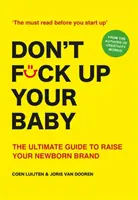 Ne baszd el a babádat! The Ultimate Guide to Raising Your Newborn Brand (A végső útmutató az újszülött neveléséhez) - Don't Fck Up Your Baby: The Ultimate Guide to Raising Your Newborn Brand