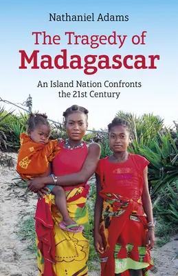 A madagaszkári tragédia: Egy szigetország szembenéz a 21. századdal - The Tragedy of Madagascar: An Island Nation Confronts the 21st Century