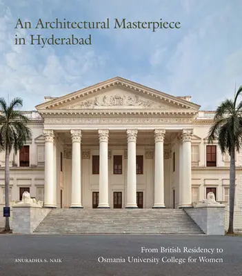 Építészeti remekmű Hyderabadban: a brit rezidenciától az Osmania University College for Womenig - An Architectural Masterpiece in Hyderabad: From British Residency to Osmania University College for Women