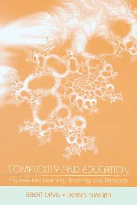 Bonyolultság és nevelés: Inquiries Into Learning, Teaching, and Research (A tanulás, a tanítás és a kutatás kérdései) - Complexity and Education: Inquiries Into Learning, Teaching, and Research