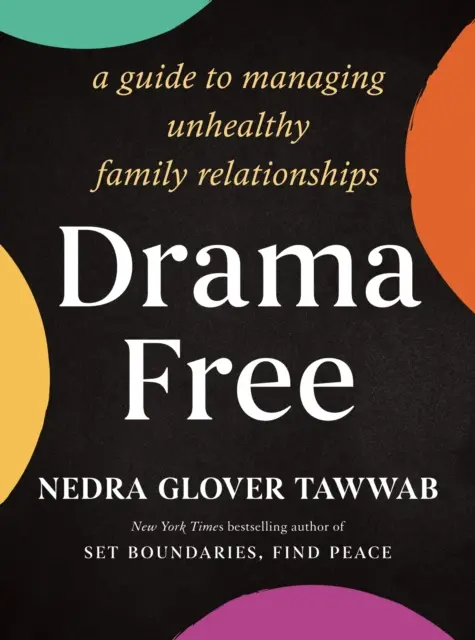 Drámamentes - Útmutató az egészségtelen családi kapcsolatok kezeléséhez - Drama Free - A Guide to Managing Unhealthy Family Relationships