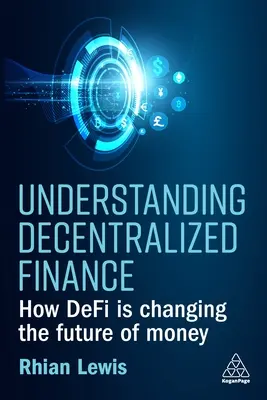 A decentralizált pénzügyek megértése: Hogyan változtatja meg a Defi a pénz jövőjét? - Understanding Decentralized Finance: How Defi Is Changing the Future of Money