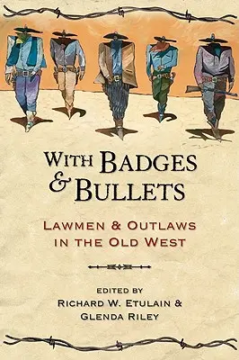 Jelvényekkel és golyókkal - Törvénytisztelők és törvényen kívüliek a régi nyugaton - With Badges and Bullets - Lawmen and Outlaws in the Old West