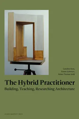 A hibrid gyakorló: Építészet építése, tanítása, kutatása - The Hybrid Practitioner: Building, Teaching, Researching Architecture