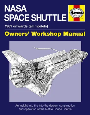 NASA Space Shuttle Owners' Workshop Manual - Betekintés a NASA Space Shuttle tervezésébe, építésébe és működésébe - NASA Space Shuttle Owners' Workshop Manual - An insight into the design, construction and operation of the NASA Space Shuttle