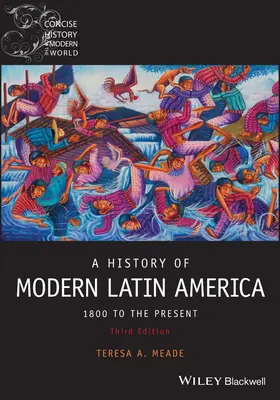 A modern Latin-Amerika története: 1800-tól az elküldés előtti időkig, harmadik kiadás - History of Modern Latin America: 1800 to the Pre sent, Third Edition