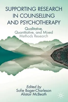 A kutatás támogatása a tanácsadásban és pszichoterápiában: Kvalitatív, kvantitatív és vegyes módszerekkel végzett kutatások támogatása - Supporting Research in Counselling and Psychotherapy: Qualitative, Quantitative, and Mixed Methods Research