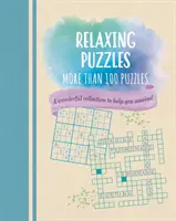 Relaxáló rejtvények - Több mint 100 rejtvényből álló csodálatos gyűjtemény, amely segít a kikapcsolódásban - Relaxing Puzzles - A Wonderful Collection of More than 100 Puzzles to Help You Unwind