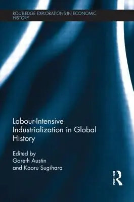 Munkaintenzív iparosítás a globális történelemben - Labour-Intensive Industrialization in Global History