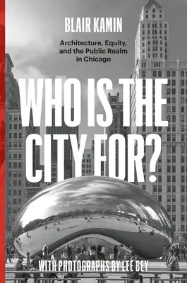 Kinek szól a város?: Építészet, méltányosság és a közterület Chicagóban - Who Is the City For?: Architecture, Equity, and the Public Realm in Chicago