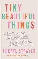 Tiny Beautiful Things - A Reese Witherspoon Book Club Pick (Strayed Cheryl (Author))