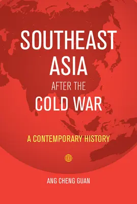 Délkelet-Ázsia a hidegháború után: kortárs történelem - Southeast Asia After the Cold War: A Contemporary History