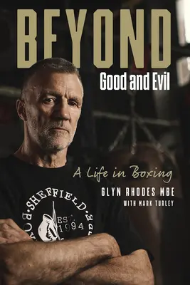 A jó és a rosszon túl: Glyn Rhodes Mbe, egy élet a bokszban - Beyond Good and Evil: Glyn Rhodes Mbe, a Life in Boxing