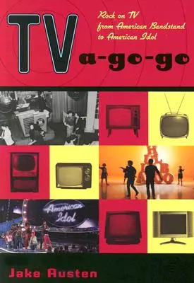 TV A-Go-Go: Rock a tévében az American Bandstandtől az American Idolig - TV A-Go-Go: Rock on TV from American Bandstand to American Idol