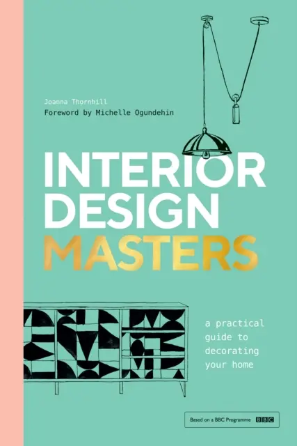 Lakberendezési mesterek - Gyakorlati útmutató az otthonod berendezéséhez - Interior Design Masters - A Practical Guide to Decorating Your Home