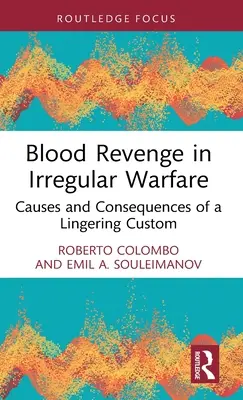 Vérbosszú a szabálytalan hadviselésben: Egy fennmaradó szokás okai és következményei - Blood Revenge in Irregular Warfare: Causes and Consequences of a Lingering Custom