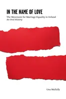 A szerelem nevében - A házassági egyenlőségért indított mozgalom Írországban: An Oral History - In the Name of Love - The Movement for Marriage Equality in Ireland: An Oral History