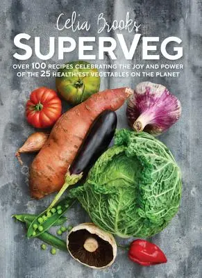 SuperVeg - A bolygó 25 legegészségesebb zöldségének öröme és ereje - SuperVeg - The Joy and Power of the 25 Healthiest Vegetables on the Planet