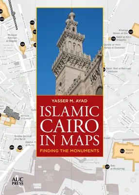 Iszlám Kairó térképeken: A műemlékek megtalálása - Islamic Cairo in Maps: Finding the Monuments