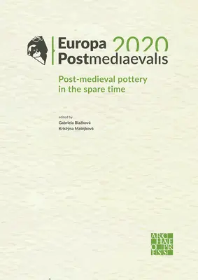 Europa Postmediaevalis 2020: Posztközépkori fazekasság a szabadidőben - Europa Postmediaevalis 2020: Post-Medieval Pottery in the Spare Time