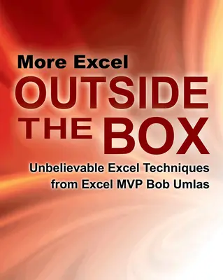 Még több Excel a dobozon kívül: Hihetetlen Excel technikák az Excel MVP Bob Umlas-tól - More Excel Outside the Box: Unbelievable Excel Techniques from Excel MVP Bob Umlas