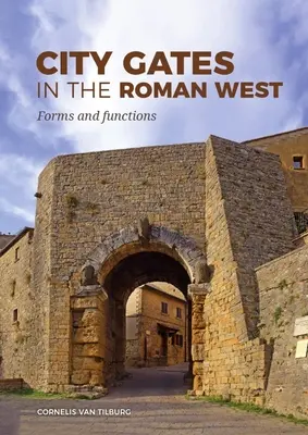 Városkapuk a római nyugaton: Formák és funkciók - City Gates in the Roman West: Forms and Functions