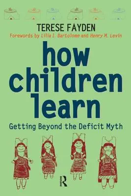 Hogyan tanulnak a gyerekek: Túl a hiányosság mítoszán - How Children Learn: Getting Beyond the Deficit Myth