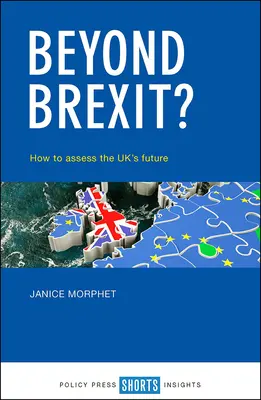 A Brexiten túl: Hogyan értékeljük az Egyesült Királyság jövőjét? - Beyond Brexit?: How to Assess the Uk's Future