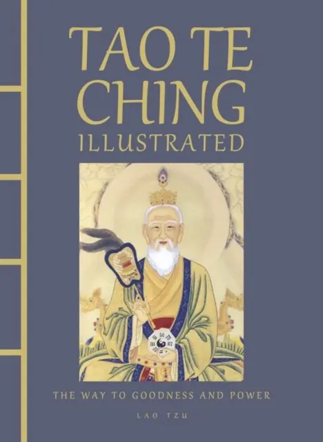 Tao Te Csing illusztrálva - Út a jósághoz és a hatalomhoz - Tao Te Ching Illustrated - The Way to Goodness and Power