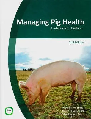 A sertések egészségének kezelése: A Reference for the Farm (2. kiadás) - Managing Pig Health: A Reference for the Farm (2nd Edition)