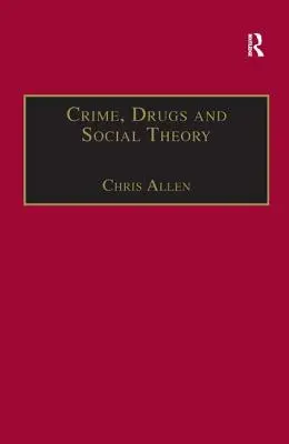 Bűnözés, drogok és társadalomelmélet: Fenomenológiai megközelítés - Crime, Drugs and Social Theory: A Phenomenological Approach