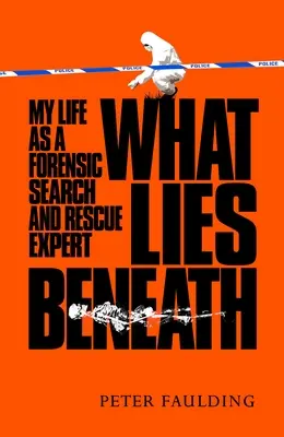 Ami alatta rejlik: Az életem törvényszéki kutató- és mentőszakértőként - What Lies Beneath: My Life as a Forensic Search and Rescue Expert