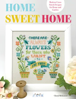 Home Sweet Home: Modern keresztszemes minták otthonra és kertre - Home Sweet Home: Modern Cross Stitch Designs for Home and Garden